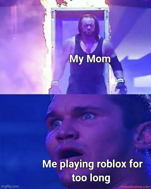 Does this happen to you | image tagged in roblox,mom | made w/ Imgflip meme maker