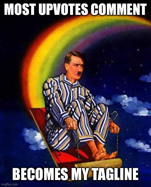 Random Hitler | MOST UPVOTES COMMENT; BECOMES MY TAGLINE | image tagged in random hitler | made w/ Imgflip meme maker