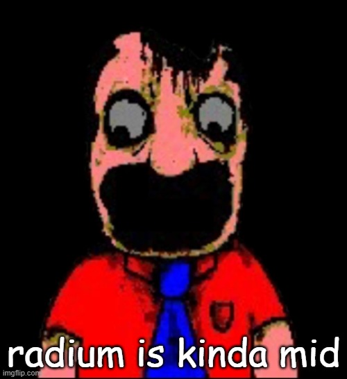 what hapen to Marvin sml bro | radium is kinda mid | image tagged in what hapen to marvin sml bro | made w/ Imgflip meme maker