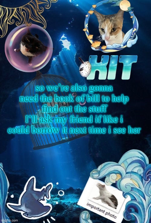 silly announcement template by asriel | so we’re also gonna need the book of bill to help find out the stuff
I’ll ask my friend if like i could borrow it next time i see her | image tagged in silly announcement template by asriel | made w/ Imgflip meme maker