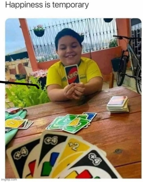 Happiness is temporary | image tagged in uno,uno reverse card | made w/ Imgflip meme maker