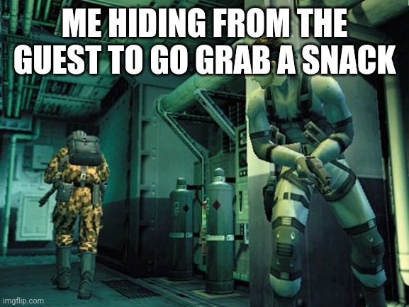 Solid Snake | ME HIDING FROM THE GUEST TO GO GRAB A SNACK | image tagged in solid snake | made w/ Imgflip meme maker