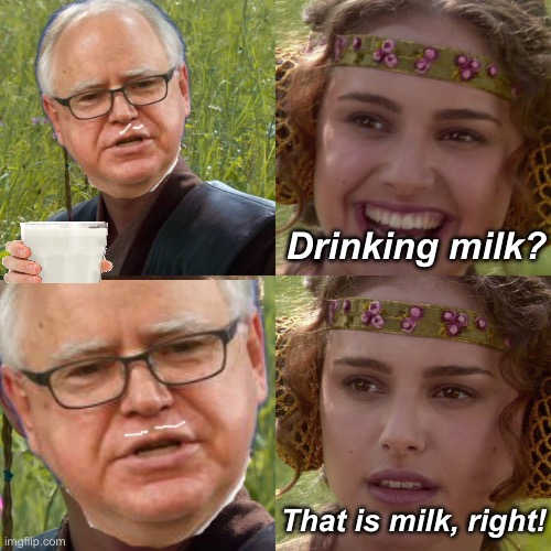 Got milk | Drinking milk? That is milk, right! | image tagged in anakin padme 4 panel,politics lol,memes,horses | made w/ Imgflip meme maker