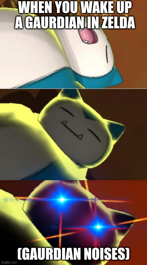 Surprise Snorlax | WHEN YOU WAKE UP A GAURDIAN IN ZELDA; (GAURDIAN NOISES) | image tagged in surprise snorlax | made w/ Imgflip meme maker