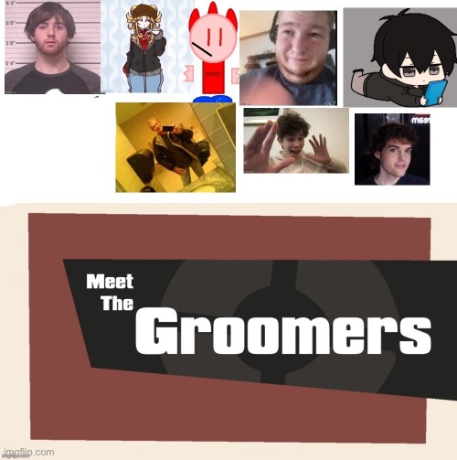 Meet the Groomers | image tagged in meet the groomers | made w/ Imgflip meme maker