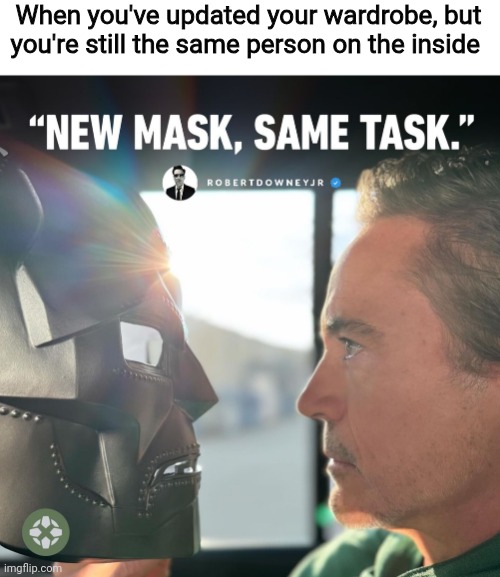 Don't be fooled by the rocks that I got, I'm still Jenny From the Block | When you've updated your wardrobe, but you're still the same person on the inside | image tagged in new mask same task,rdj,doctor doom,marvel,mcu,memes | made w/ Imgflip meme maker