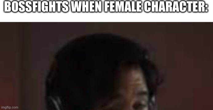 Sma- | BOSSFIGHTS WHEN FEMALE CHARACTER: | image tagged in markiplier smash but its cropped out | made w/ Imgflip meme maker