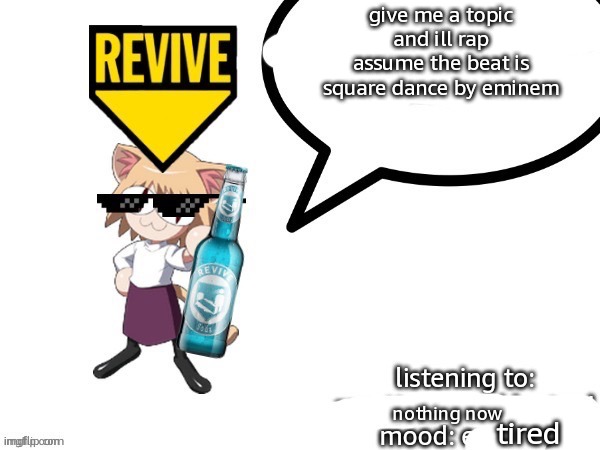 adelaideaux Temp | give me a topic and ill rap
assume the beat is square dance by eminem; nothing now; tired | image tagged in adelaideaux temp | made w/ Imgflip meme maker