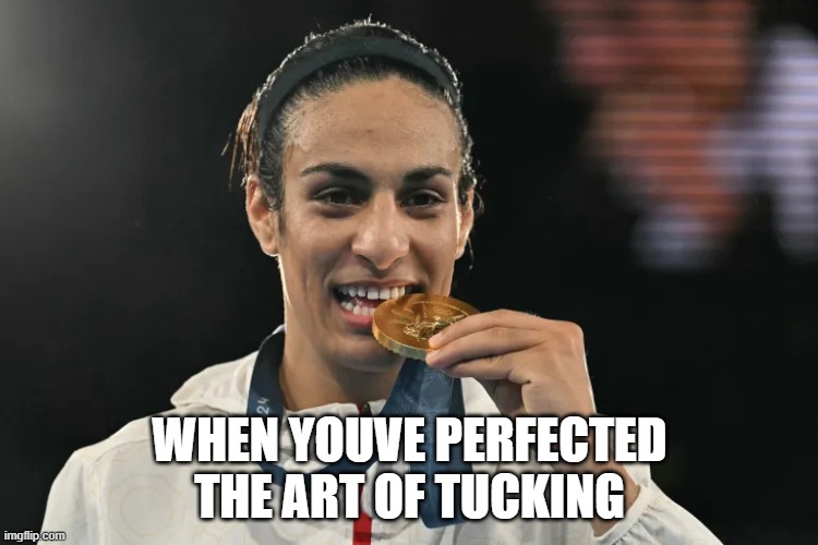 "she's so brave." | WHEN YOUVE PERFECTED THE ART OF TUCKING | image tagged in funny memes,paris olympics,satire,stupid people,transgender,lgbtq | made w/ Imgflip meme maker