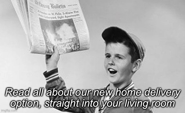 paper boy | Read all about our new home delivery option, straight into your living room | image tagged in paper boy | made w/ Imgflip meme maker