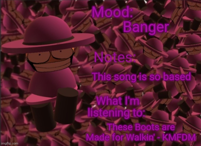 Banbodi Announcement Temp | Banger; This song is so based; These Boots are Made for Walkin' - KMFDM | image tagged in banbodi announcement temp | made w/ Imgflip meme maker