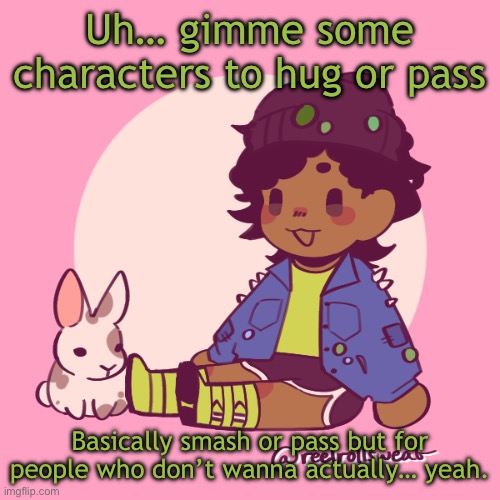 Also, SEBASTIAN SOLACE PLUSH REALLLL | Uh… gimme some characters to hug or pass; Basically smash or pass but for people who don’t wanna actually… yeah. | image tagged in silly_dip | made w/ Imgflip meme maker