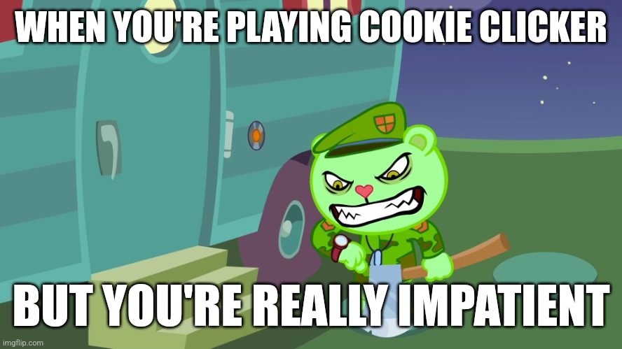 When you're playing cookie clicker, but you're impatient | WHEN YOU'RE PLAYING COOKIE CLICKER; BUT YOU'RE REALLY IMPATIENT | image tagged in fliqpy waiting,video games,memes,funny memes,jpfan102504 | made w/ Imgflip meme maker