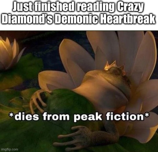 The spin-offs can hit different sometimes | Just finished reading Crazy Diamond’s Demonic Heartbreak | image tagged in dies of peak fiction,jojo's bizarre adventure | made w/ Imgflip meme maker