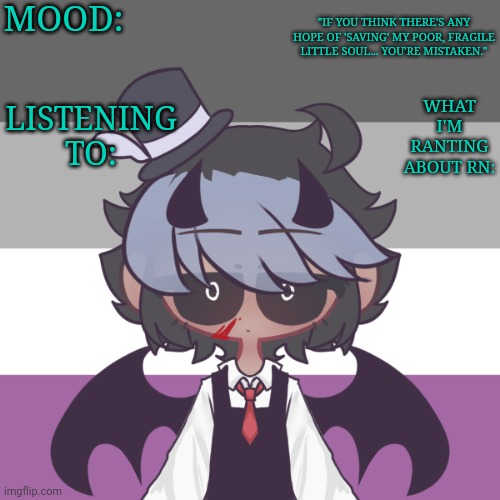 New announcement template ? | MOOD:; "IF YOU THINK THERE'S ANY HOPE OF 'SAVING' MY POOR, FRAGILE LITTLE SOUL... YOU'RE MISTAKEN."; WHAT I'M RANTING ABOUT RN:; LISTENING TO: | made w/ Imgflip meme maker