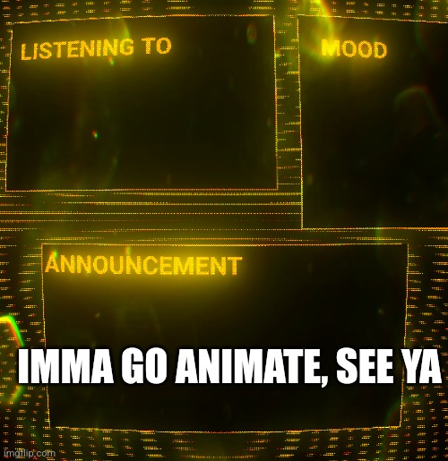 Gn I guess | IMMA GO ANIMATE, SEE YA | image tagged in clipz's announcement temp v3 | made w/ Imgflip meme maker