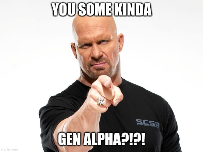 Bald tough guy pointing at you | YOU SOME KINDA; GEN ALPHA?!?! | image tagged in bald tough guy pointing at you | made w/ Imgflip meme maker