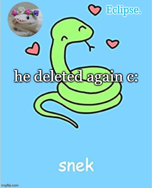 . | he deleted again c: | image tagged in h | made w/ Imgflip meme maker