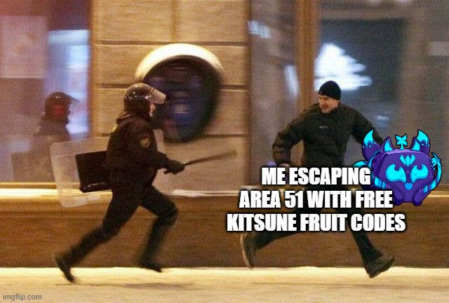 blox fruits | ME ESCAPING AREA 51 WITH FREE KITSUNE FRUIT CODES | image tagged in police chasing guy | made w/ Imgflip meme maker