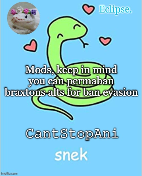 might be a fake alt but thats fine, still kindly do so | Mods, keep in mind you can permaban braxtons alts for ban evasion; CantStopAni | image tagged in h | made w/ Imgflip meme maker