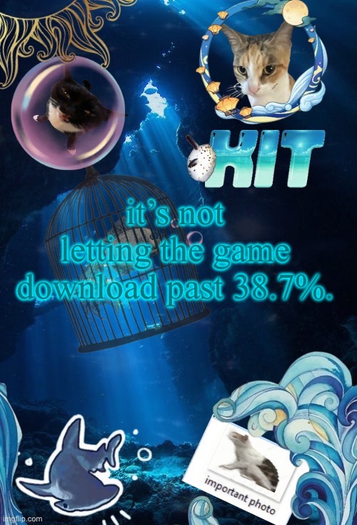 nothing else is trying to download. | it’s not letting the game download past 38.7%. | image tagged in silly announcement template by asriel | made w/ Imgflip meme maker
