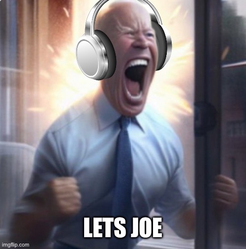 Joe Biden headphones | LETS JOE | image tagged in joe biden headphones | made w/ Imgflip meme maker