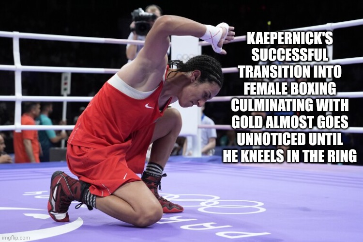 Kaepernick Takes A Knee After Winning Gold In Female Boxing At Paris Olympics | KAEPERNICK'S SUCCESSFUL TRANSITION INTO FEMALE BOXING CULMINATING WITH GOLD ALMOST GOES UNNOTICED UNTIL HE KNEELS IN THE RING | image tagged in colin kaepernick,take a knee,transgender,olympics,paris,boxing | made w/ Imgflip meme maker