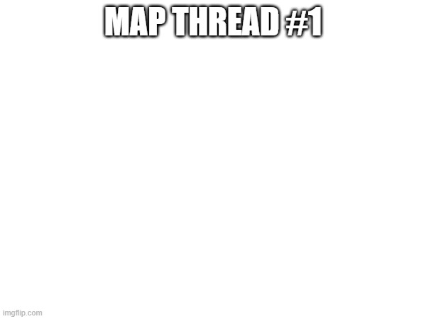 post your maps here - Imgflip