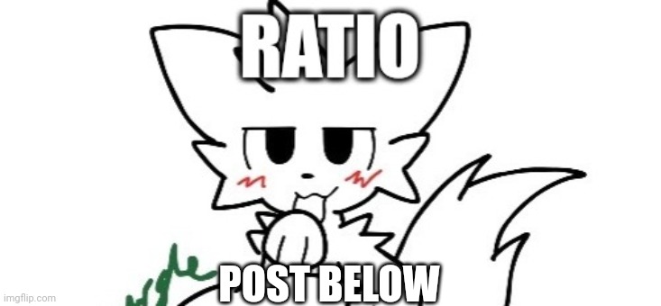 POST BELOW | image tagged in ratio | made w/ Imgflip meme maker