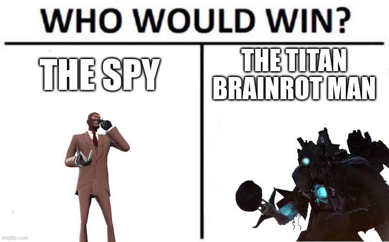 Who Would Win? Meme | THE SPY THE TITAN BRAINROT MAN | image tagged in memes,who would win | made w/ Imgflip meme maker