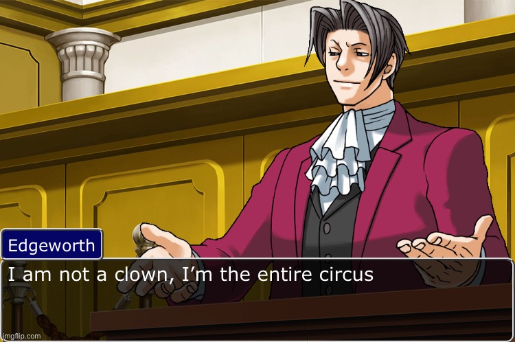 I am not a clown, I’m the entire circus | image tagged in i am not a clown i m the entire circus | made w/ Imgflip meme maker