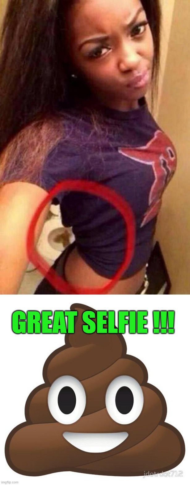 Flush 1st | GREAT SELFIE !!! | image tagged in poop | made w/ Imgflip meme maker