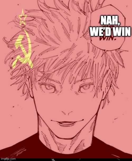 NAH, WE’D WIN | made w/ Imgflip meme maker