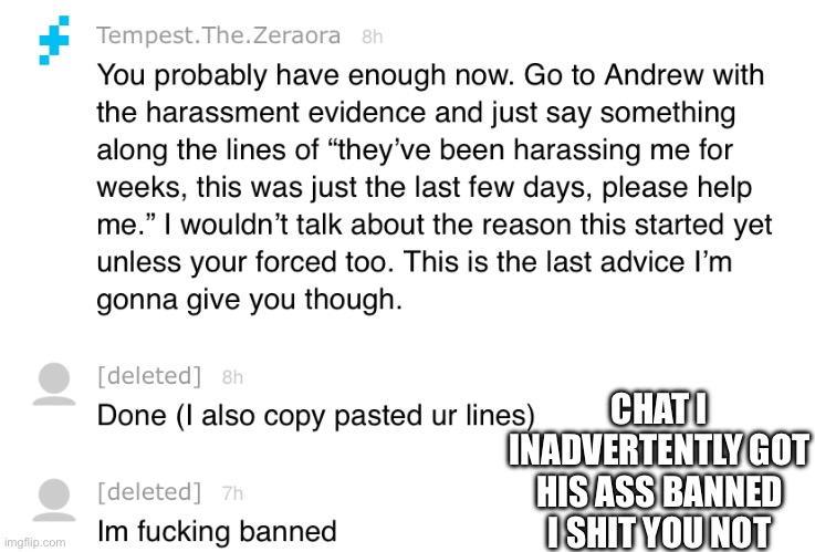 Man how did I miss this? | CHAT I INADVERTENTLY GOT HIS ASS BANNED I SHIT YOU NOT | made w/ Imgflip meme maker