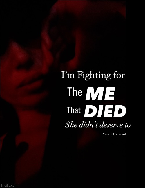 I’m fighting for the me that died she didn’t deserve to | image tagged in shareenhammoud,recoverymeme,healthmeme,truecrimememe,truecrime | made w/ Imgflip meme maker