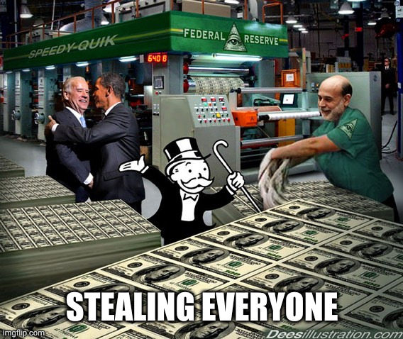 Federal reserve bankers printing fiat money | STEALING EVERYONE | image tagged in federal reserve bankers printing fiat money | made w/ Imgflip meme maker