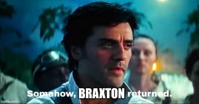 MSMG for 10 minutes; | BRAXTON | image tagged in somehow palpatine returned with text | made w/ Imgflip meme maker