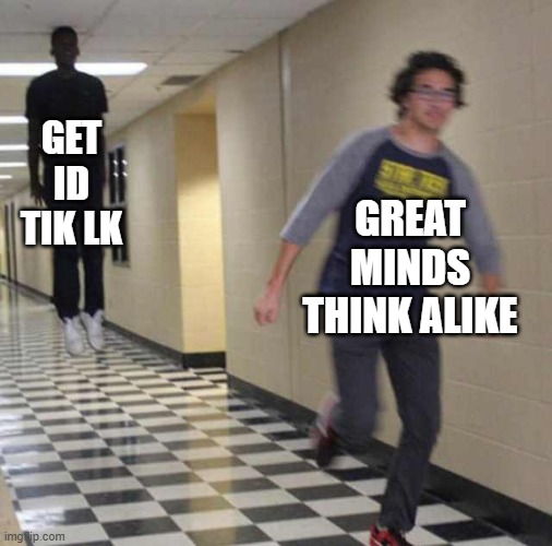 floating boy chasing running boy | GET ID TIK LK GREAT MINDS THINK ALIKE | image tagged in floating boy chasing running boy | made w/ Imgflip meme maker