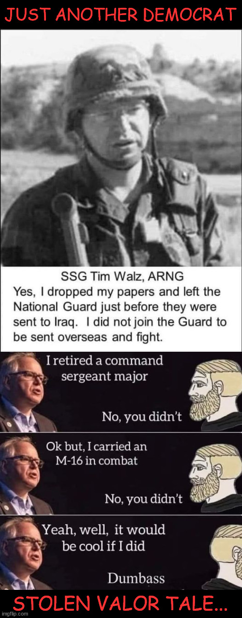 Just another democrat stolen valor tale... | JUST ANOTHER DEMOCRAT; STOLEN VALOR TALE... | image tagged in just another,democrat,stolen valor tale | made w/ Imgflip meme maker