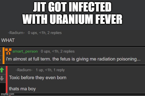 JIT GOT INFECTED WITH URANIUM FEVER | made w/ Imgflip meme maker