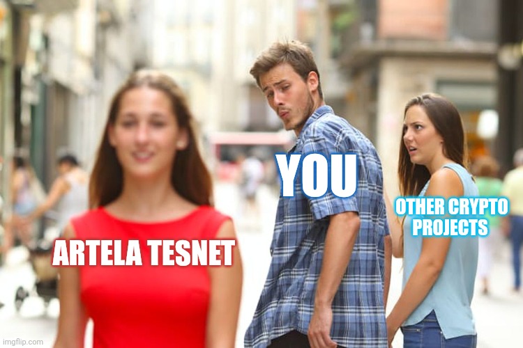 Distracted Boyfriend | YOU; OTHER CRYPTO PROJECTS; ARTELA TESNET | image tagged in memes,distracted boyfriend | made w/ Imgflip meme maker