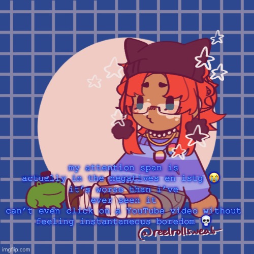 YouTube usually keeps me occupied the whole night :’3 | my attention span is actually in the negatives en istg 😭 
it’s worse than i’ve ever seen it
can’t even click on a YouTube video without feeling instantaneous boredom 💀 | made w/ Imgflip meme maker