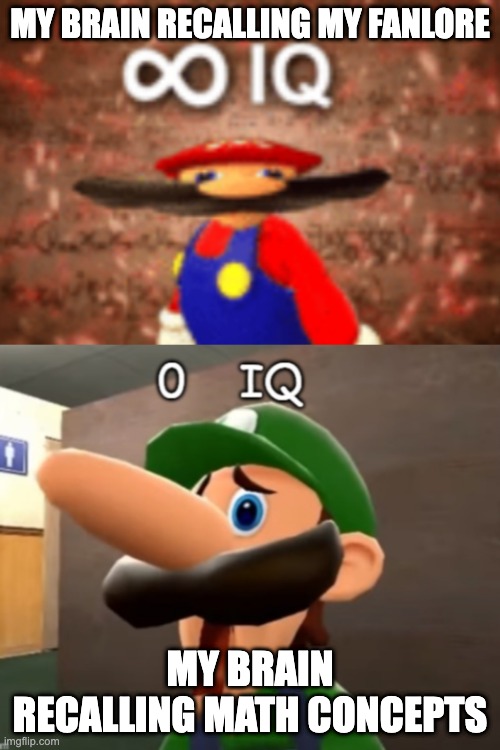 Infinite IQ vs Zero IQ | MY BRAIN RECALLING MY FANLORE; MY BRAIN RECALLING MATH CONCEPTS | image tagged in infinite iq vs zero iq | made w/ Imgflip meme maker
