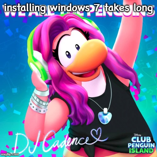 WeAreThePenguinsAlbumCover1.jpg | installing windows 7 takes long | image tagged in wearethepenguinsalbumcover1 jpg | made w/ Imgflip meme maker