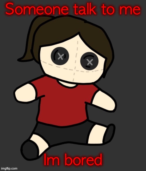 Dea plushie (thanks Disco) | Someone talk to me; Im bored | image tagged in dea plushie thanks disco | made w/ Imgflip meme maker