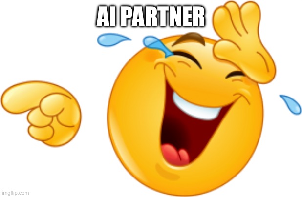 Laughing emoji | AI PARTNER | image tagged in laughing emoji | made w/ Imgflip meme maker