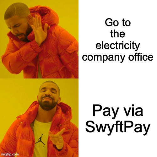 Drake Hotline Bling | Go to the electricity company office; Pay via SwyftPay | image tagged in memes,drake hotline bling | made w/ Imgflip meme maker