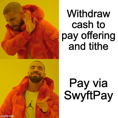 Drake Hotline Bling | Withdraw cash to pay offering and tithe; Pay via SwyftPay | image tagged in memes,drake hotline bling | made w/ Imgflip meme maker