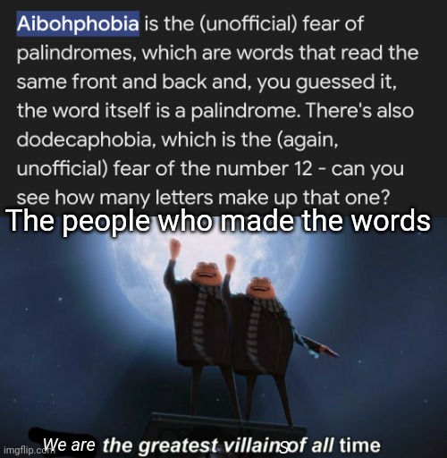 The people who made the words; We are; S | image tagged in i am the greatest villain of all time | made w/ Imgflip meme maker