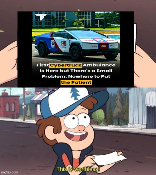 Useless ambulance | image tagged in gravity falls meme,ambulance,cybertruck,tesla truck,tesla,dumb | made w/ Imgflip meme maker